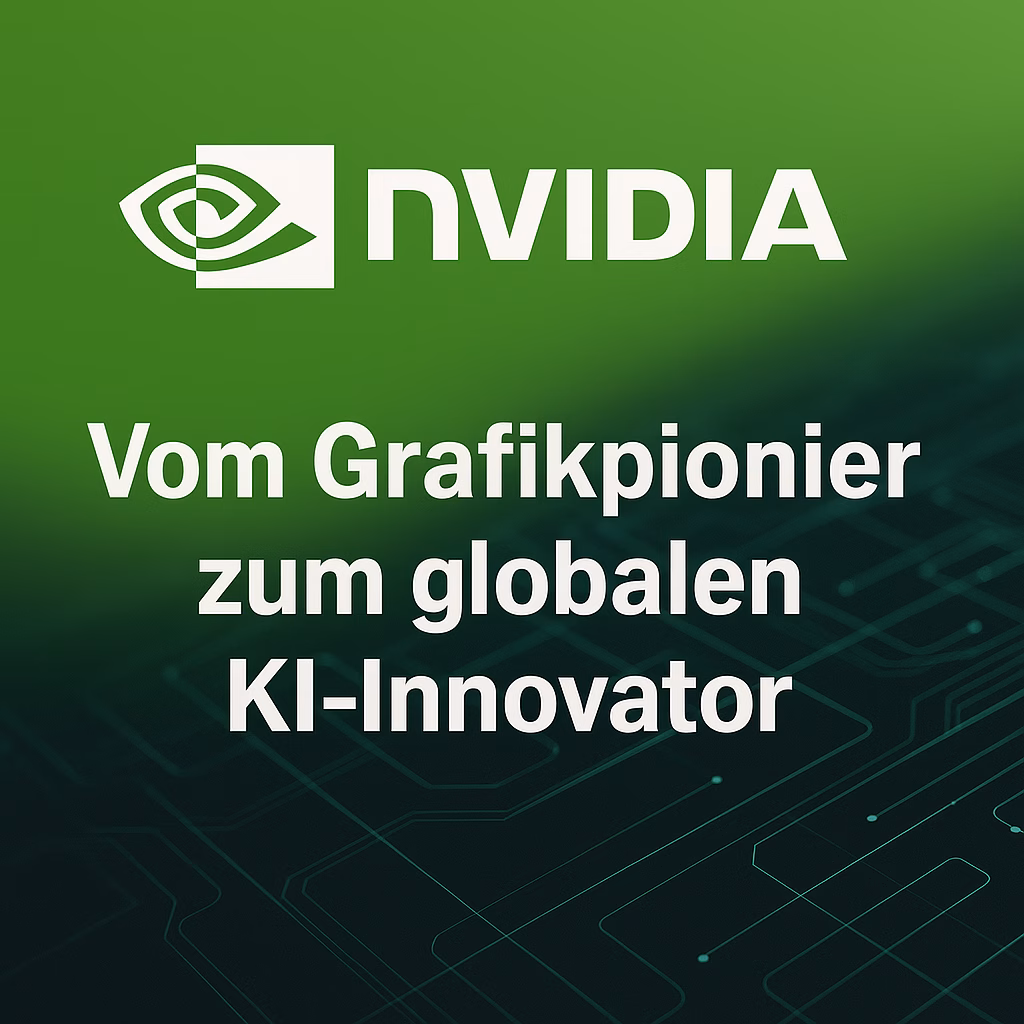 NVIDIA: Von der Grafikschmiede zum KI-Imperium
