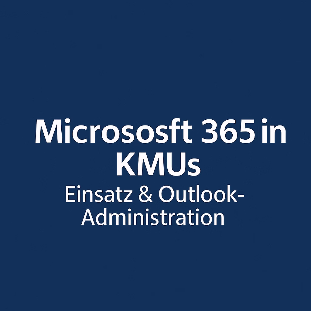 Microsoft 365 in KMUs: Einsatz, Administration und Best Practices – Schwerpunkt Outlook
